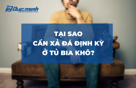 Tại sao cần thực hiện xả đá định kỳ đối với tủ bia khô?