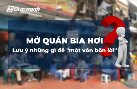 Mở quán bia hơi – Lưu ý những gì để "một vốn bốn lời"?