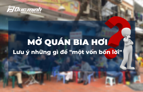 Mở quán bia hơi – Lưu ý những gì để “một vốn bốn lời”?