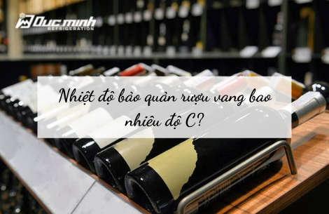 Nhiệt độ bảo quản rượu vang bao nhiêu độ C là lý tưởng?