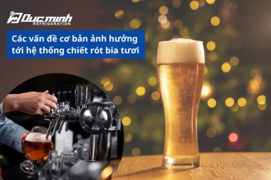 Các vấn đề ảnh hưởng tới hệ thống chiết rót bia tươi