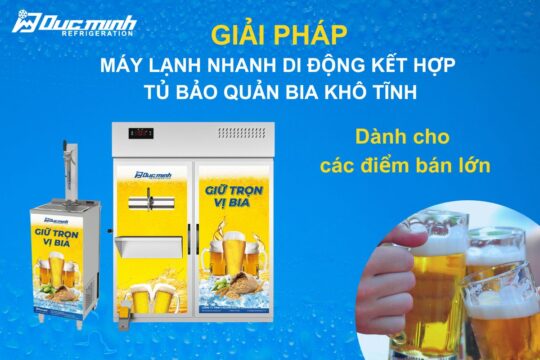 Giải pháp máy lạnh nhanh di động kết hợp tủ bia khô tĩnh cho các điểm bán lớn
