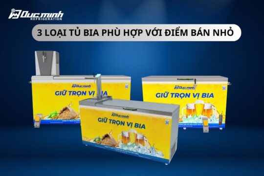 3 Loại tủ bia hơi phù hợp với điểm bán nhỏ