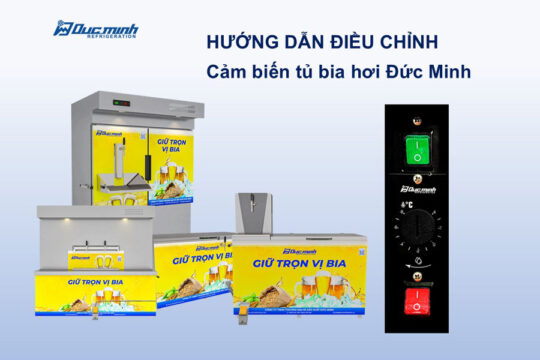 Hướng dẫn điều chỉnh cảm biến tủ bia hơi Đức Minh