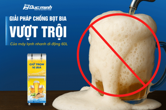 Giải pháp chống bọt bia tươi vượt trội của máy lạnh nhanh di động 60l Đức Minh