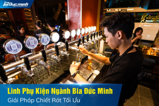 Phụ Kiện Ngành Bia Đức Minh. Giải Pháp Chiết Rót Tối Ưu