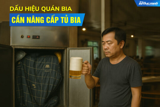 Dấu hiệu quán bia cần nâng cấp tủ bia