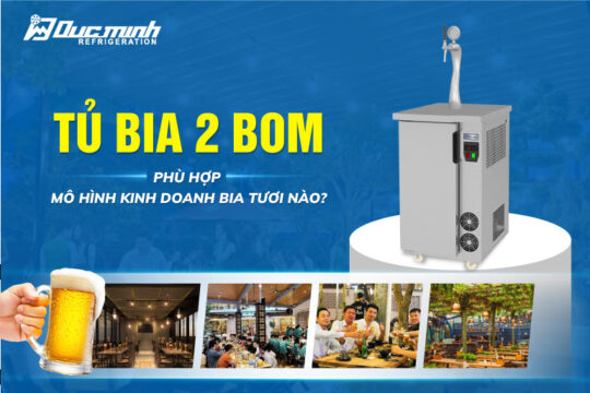 Tủ bia 2 bom – Giải pháp nhỏ gọn cho mô hình kinh doanh 1 loại bia tươi