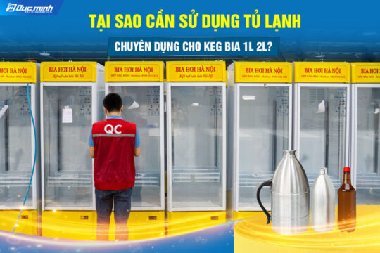 Tại sao cần tủ lạnh chuyên dụng bia keg 1L – 2L và chai Pet 1L?