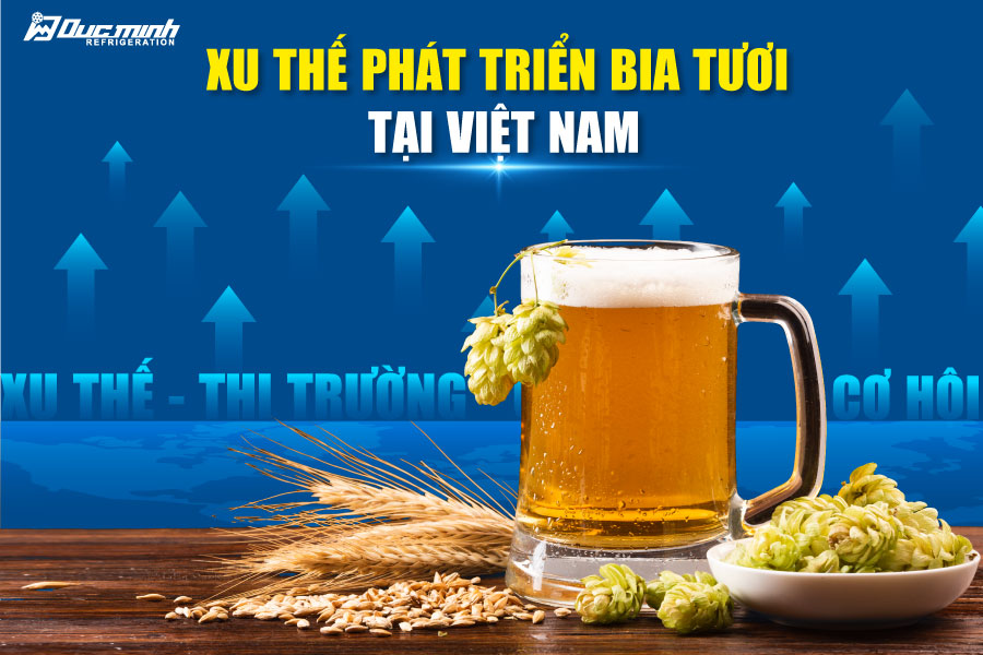 Xu thế phát triển bia tươi tại việt nam
