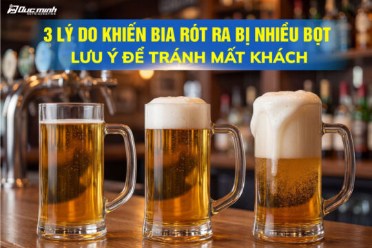 3 lý do khiến bia rót ra bị nhiều bọt – Điều các quán bia cần lưu ý để tránh bị khách phàn nàn